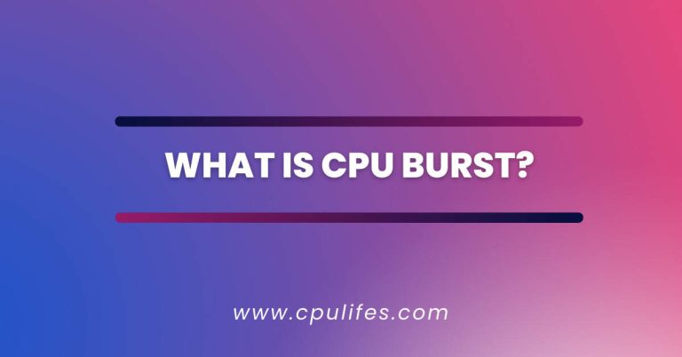 What Is CPU Burst? – CPU Burst Have Side Effects?