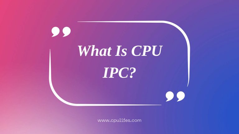 What Is CPU IPC? – What Can It Do? How Does It Work In 2023