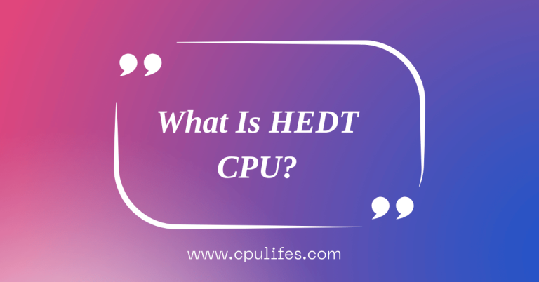 What Is HEDT CPU? – 6 Best CPUs For HEDT In 2023