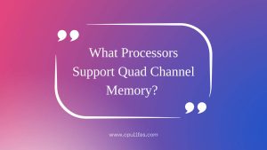 What Processors Support Quad Channel Memory