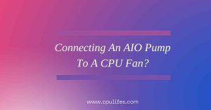 Connecting An AIO Pump To A CPU Fan