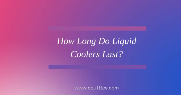 How Long Do Liquid Coolers Last? – Find out Today! In 2023