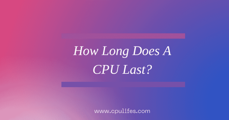 How Long Does A CPU Last? Quick Answer In 2023