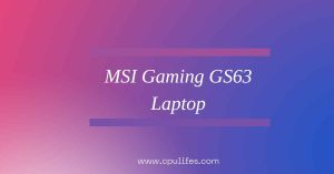 MSI Gaming GS63 Laptop