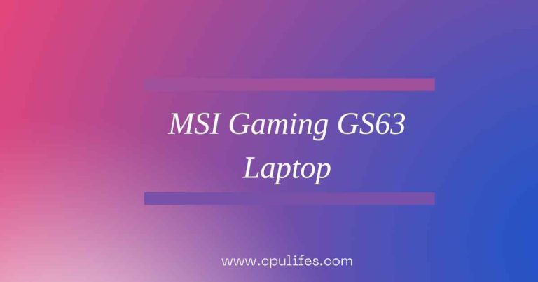MSI Gaming GS63 Laptop – Get Unbeatable Performance In 2023