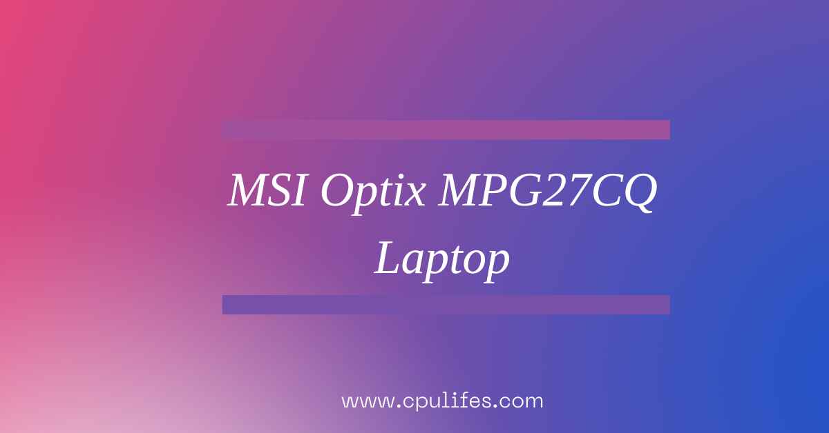 MSI Optix MPG27CQ Upgrade Your Gaming Experience In 2023