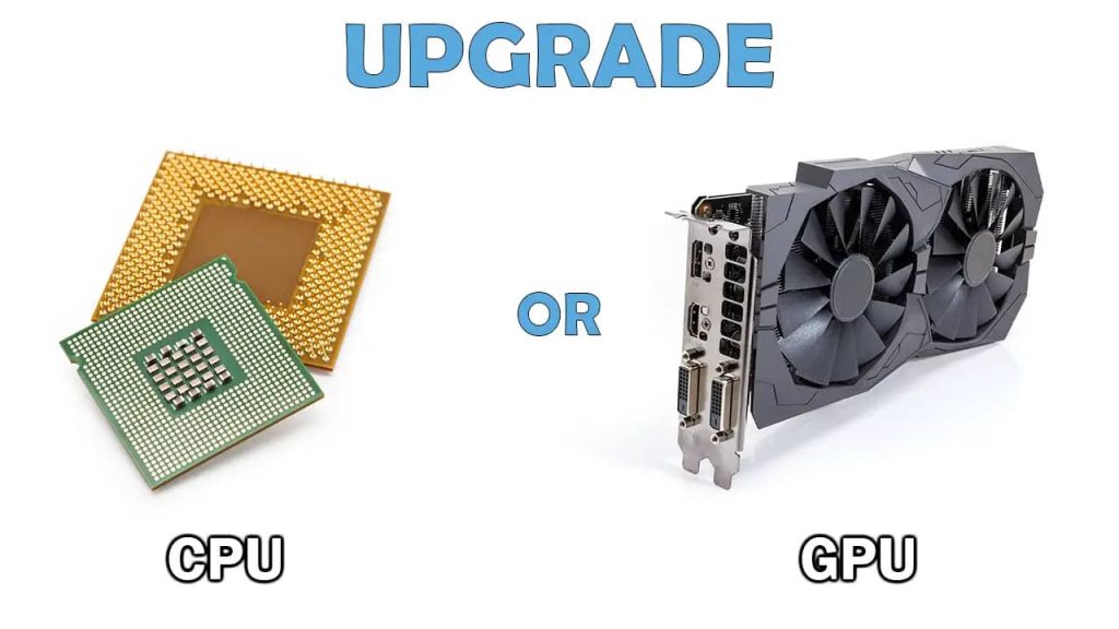 What To Consider When Upgrading Your GPU Or CPU