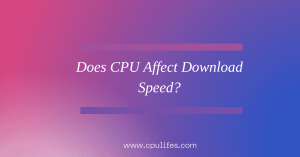 Does CPU Affect Download Speed