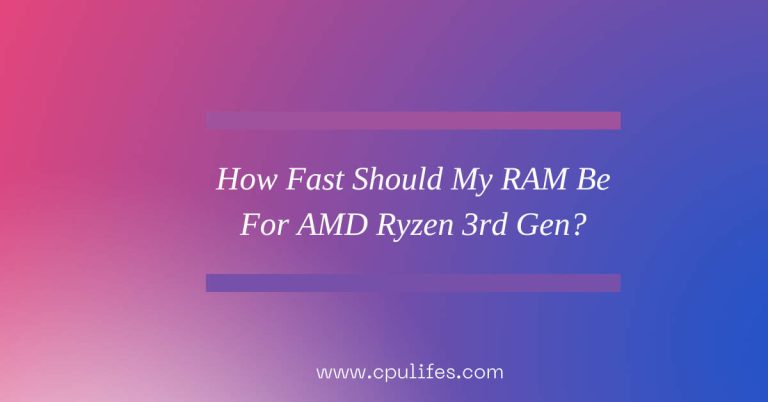 How Fast Should My RAM Be For AMD Ryzen 3rd Gen? Updated In 2023